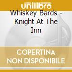 Whiskey Bards - Knight At The Inn cd musicale di Whiskey Bards