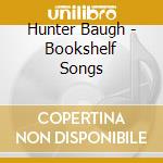 Hunter Baugh - Bookshelf Songs cd