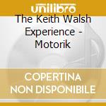 The Keith Walsh Experience - Motorik cd
