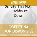 Gravity Tha M.C. - Holdin It Down cd