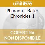 Pharaoh - Baller Chronicles 1 cd musicale di Pharaoh