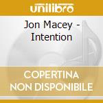 Jon Macey - Intention cd musicale di Jon Macey