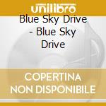 Blue Sky Drive - Blue Sky Drive