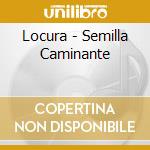 Locura - Semilla Caminante