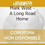 Mark West - A Long Road Home cd
