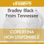 Bradley Black - From Tennessee cd