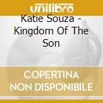 Katie Souza - Kingdom Of The Son cd