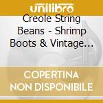 Creole String Beans - Shrimp Boots & Vintage Suits cd musicale di Creole String Beans
