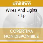Wires And Lights - Ep cd