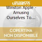Winston Apple - Amusing Ourselves To Death cd