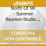 North Of 90 - Summer Reunion-Studio Master cd