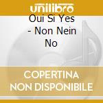Oui Si Yes - Non Nein No cd