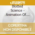 Blotted Science - Animation Of Entomol cd musicale di Science Blotted