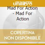 Mad For Action - Mad For Action cd