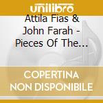 Attila Fias & John Farah - Pieces Of The Earth cd musicale di Attila Fias & John Farah