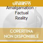 Amalgamation - Factual Reality cd
