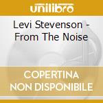 Levi Stevenson - From The Noise cd