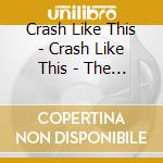 Crash Like This - Crash Like This - The Ep cd
