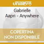 Gabrielle Aapri - Anywhere cd musicale di Gabrielle Aapri