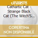 Cathartic Cat - Strange Black Cat (The Witch'S Familiar) cd