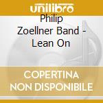 Philip Zoellner Band - Lean On cd