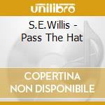 S.E.Willis - Pass The Hat cd
