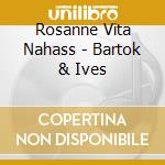 Rosanne Vita Nahass - Bartok & Ives cd
