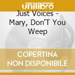 Just Voices - Mary, Don'T You Weep cd