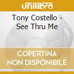 Tony Costello - See Thru Me cd