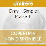 Dray - Simple Praise Ii cd