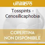 Tosspints - Cenosillicaphobia cd musicale di Tosspints