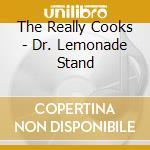 The Really Cooks - Dr. Lemonade Stand cd