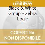 Black & White Group - Zebra Logic cd