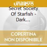 Secret Society Of Starfish - Dark Reflections From The Waters Edge cd
