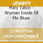 Mary Eaton - Woman Inside Of Me Blues cd