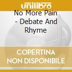 No More Pain - Debate And Rhyme cd