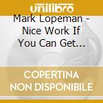 Mark Lopeman - Nice Work If You Can Get It cd