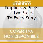 Prophets & Poets - Two Sides To Every Story cd