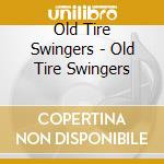 Old Tire Swingers - Old Tire Swingers cd