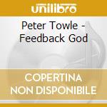 Peter Towle - Feedback God cd musicale di Peter Towle