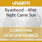 Ryanhood - After Night Came Sun cd