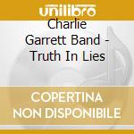 Charlie Garrett Band - Truth In Lies cd