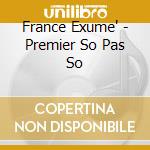 France Exume' - Premier So Pas So cd