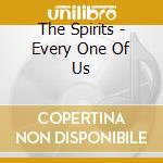 The Spirits - Every One Of Us cd musicale di The Spirits