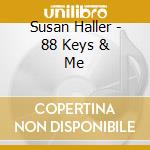 Susan Haller - 88 Keys & Me cd musicale di Susan Haller
