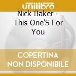 Nick Baker - This One'S For You cd musicale di Nick Baker