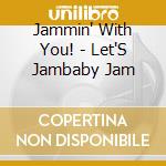 Jammin' With You! - Let'S Jambaby Jam cd