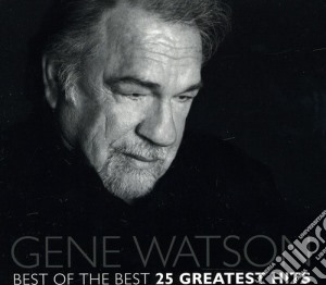 Gene Watson - Best Of The Best 25 Greatest Hits cd musicale di Gene Watson