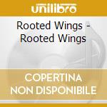 Rooted Wings - Rooted Wings cd