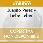 Juanito Perez - Liebe Leben cd musicale di Juanito Perez